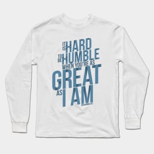 It's Hard To Be Humble Long Sleeve T-Shirt